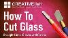 How To Cut Glass