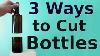 How To Cut Glass Bottles 3 Ways To Do It